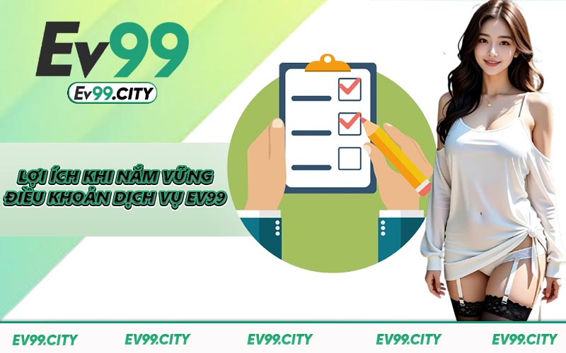 Lợi ích khi nắm vững điều khoản dịch vụ EV99