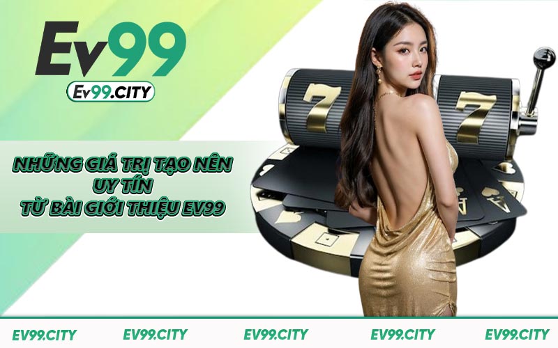 Những giá trị tạo nên uy tín từ bài giới thiệu EV99