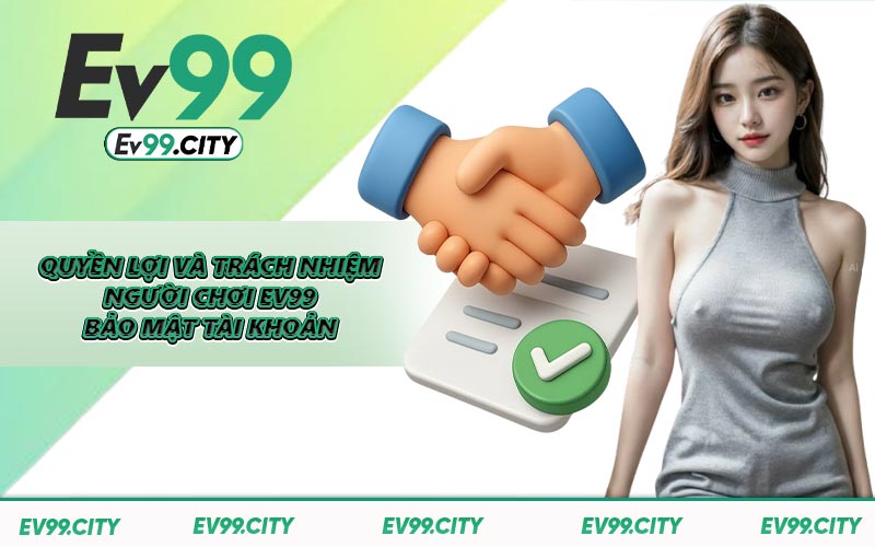 Quyền lợi và trách nhiệm người chơi EV99 bảo mật tài khoản