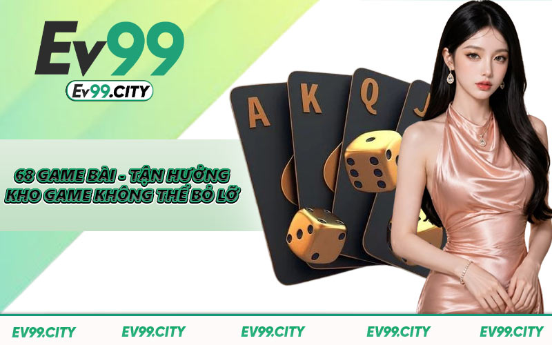 68 Game Bài - Tận Hưởng Kho Game Không Thể Bỏ Lỡ