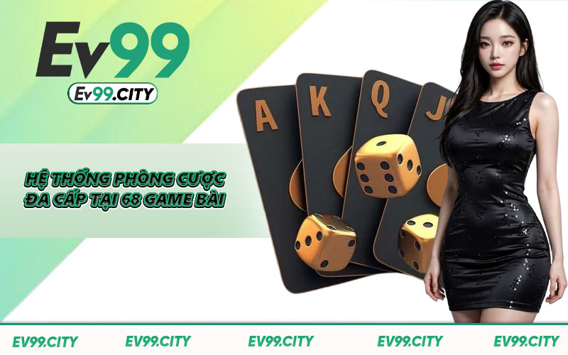 Hệ thống phòng cược đa cấp tại 68 game bài